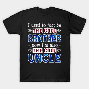 I Used To Just Be The Cool Brother Now I_m The Cool Uncle T-Shirt